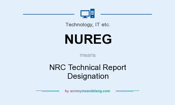 What does NUREG mean? It stands for NRC Technical Report Designation