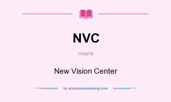 What does NVC mean? It stands for New Vision Center