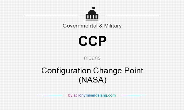 What does CCP mean? It stands for Configuration Change Point (NASA)