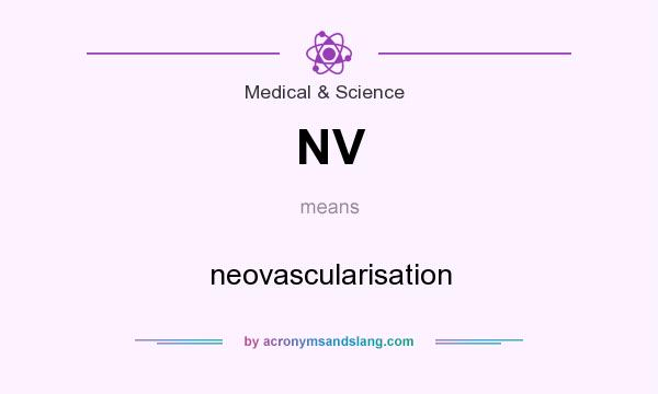 What does NV mean? It stands for neovascularisation