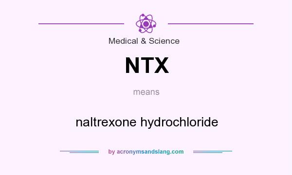 What does NTX mean? It stands for naltrexone hydrochloride