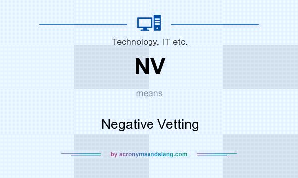 What does NV mean? It stands for Negative Vetting