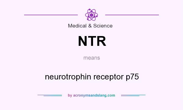 What does NTR mean? It stands for neurotrophin receptor p75