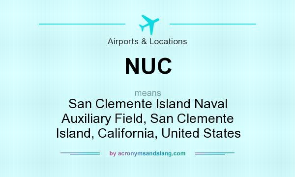 What does NUC mean? It stands for San Clemente Island Naval Auxiliary Field, San Clemente Island, California, United States