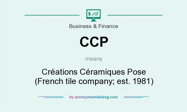 What does CCP mean? It stands for Créations Céramiques Pose (French tile company; est. 1981)
