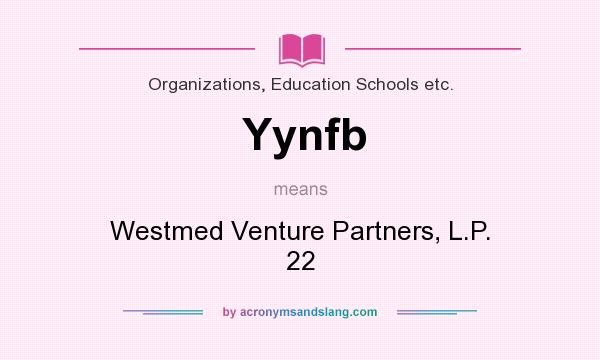 What does Yynfb mean? It stands for Westmed Venture Partners, L.P. 22