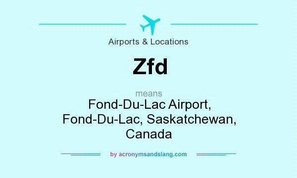 What does Zfd mean? It stands for Fond-Du-Lac Airport, Fond-Du-Lac, Saskatchewan, Canada