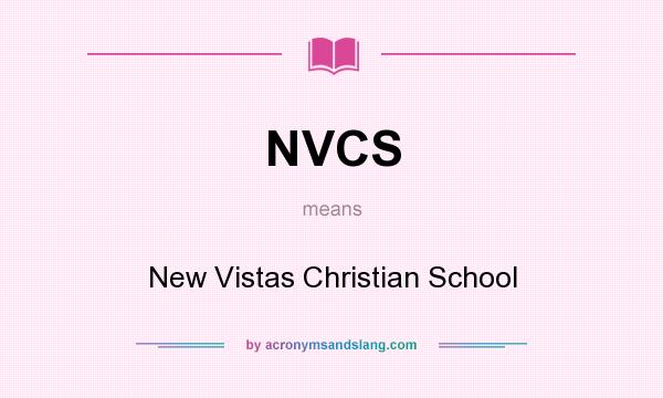 What does NVCS mean? It stands for New Vistas Christian School