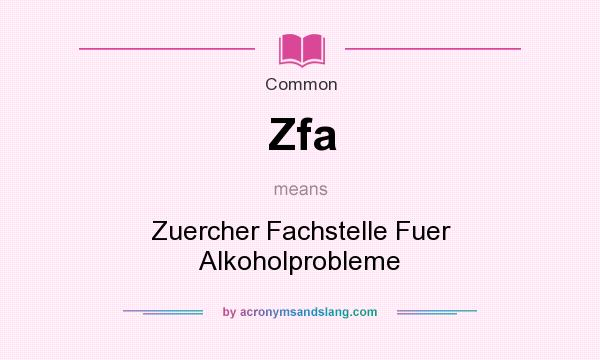 What does Zfa mean? It stands for Zuercher Fachstelle Fuer Alkoholprobleme