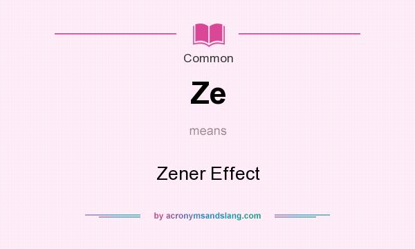 What does Ze mean? It stands for Zener Effect