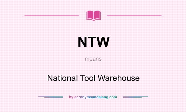 What does NTW mean? It stands for National Tool Warehouse