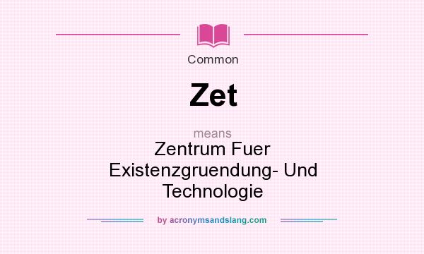 What does Zet mean? It stands for Zentrum Fuer Existenzgruendung- Und Technologie