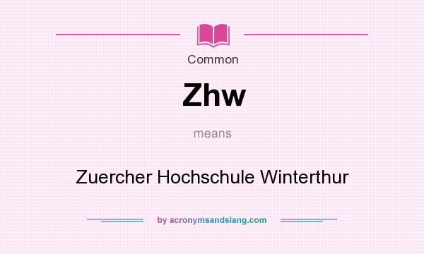 What does Zhw mean? It stands for Zuercher Hochschule Winterthur