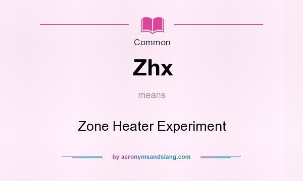 What does Zhx mean? It stands for Zone Heater Experiment