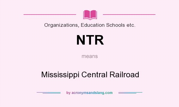 What does NTR mean? It stands for Mississippi Central Railroad