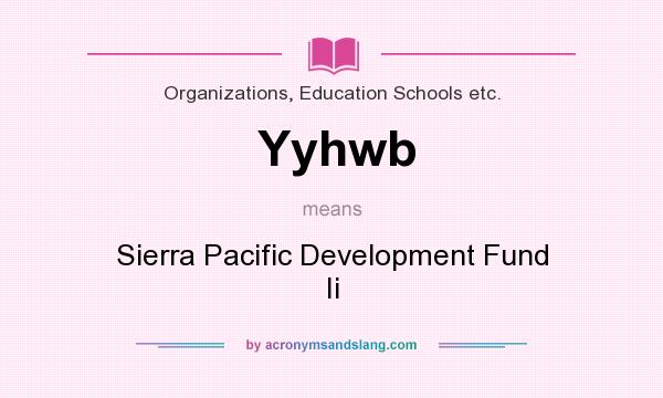 What does Yyhwb mean? It stands for Sierra Pacific Development Fund Ii