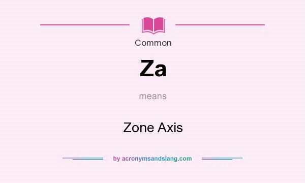 What does Za mean? It stands for Zone Axis