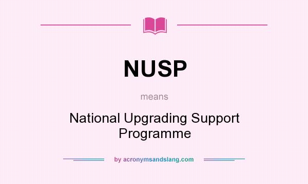 What does NUSP mean? It stands for National Upgrading Support Programme