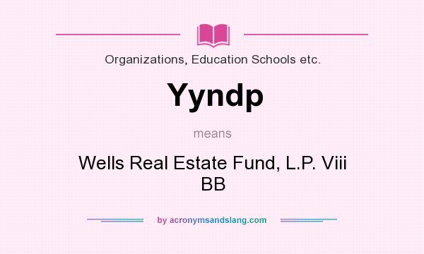 What does Yyndp mean? It stands for Wells Real Estate Fund, L.P. Viii BB