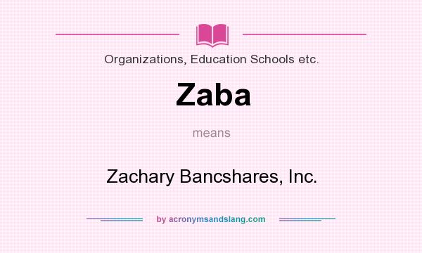 What does Zaba mean? It stands for Zachary Bancshares, Inc.