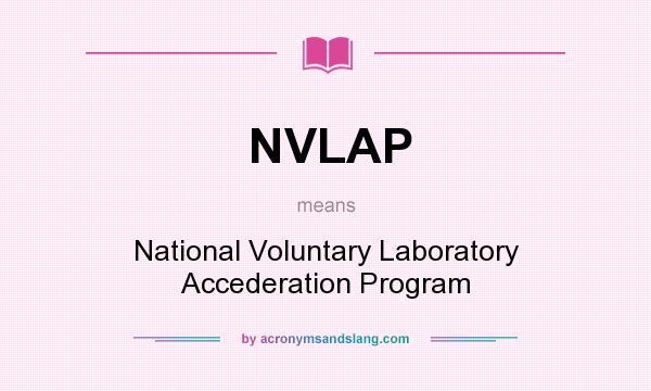 What does NVLAP mean? It stands for National Voluntary Laboratory Accederation Program