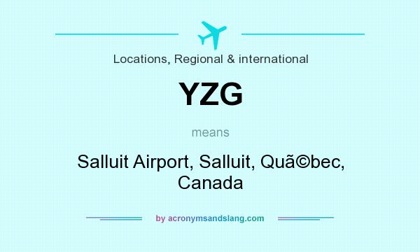 What does YZG mean? It stands for Salluit Airport, Salluit, Qubec, Canada