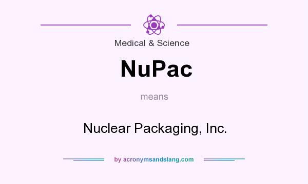 What does NuPac mean? It stands for Nuclear Packaging, Inc.