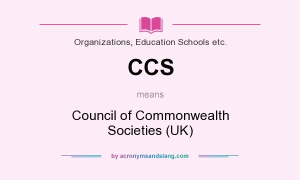 What does CCS mean? It stands for Council of Commonwealth Societies (UK)