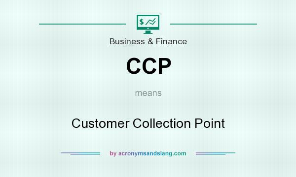 What does CCP mean? It stands for Customer Collection Point