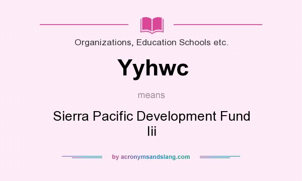What does Yyhwc mean? It stands for Sierra Pacific Development Fund Iii