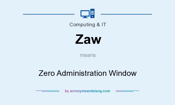 What does Zaw mean? It stands for Zero Administration Window