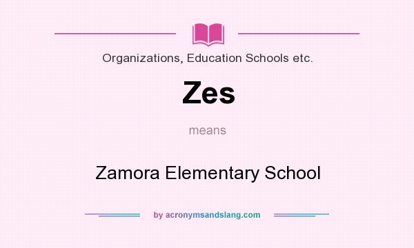 What does Zes mean? It stands for Zamora Elementary School