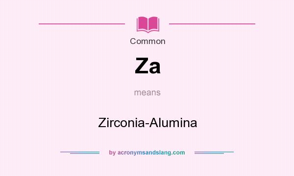 What does Za mean? It stands for Zirconia-Alumina