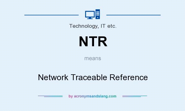 What does NTR mean? It stands for Network Traceable Reference