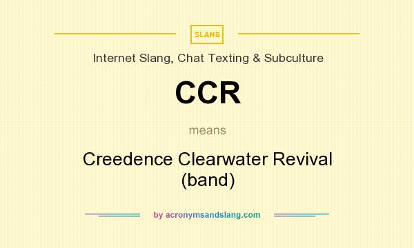 What does CCR mean? It stands for Creedence Clearwater Revival (band)
