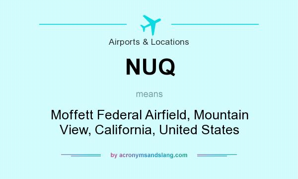 What does NUQ mean? It stands for Moffett Federal Airfield, Mountain View, California, United States