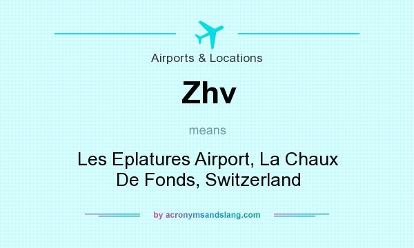 What does Zhv mean? It stands for Les Eplatures Airport, La Chaux De Fonds, Switzerland