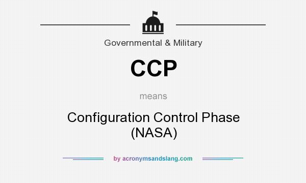 What does CCP mean? It stands for Configuration Control Phase (NASA)