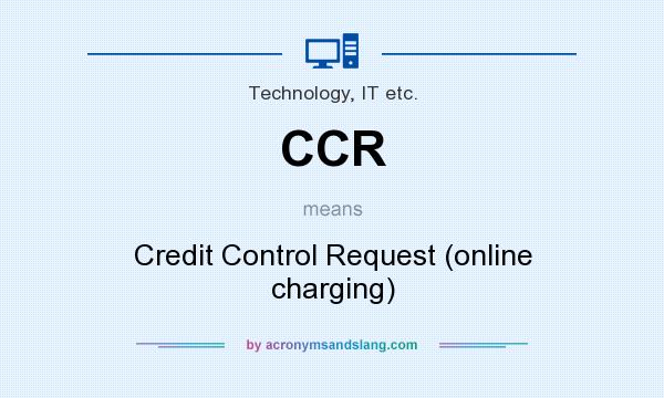 What does CCR mean? It stands for Credit Control Request (online charging)