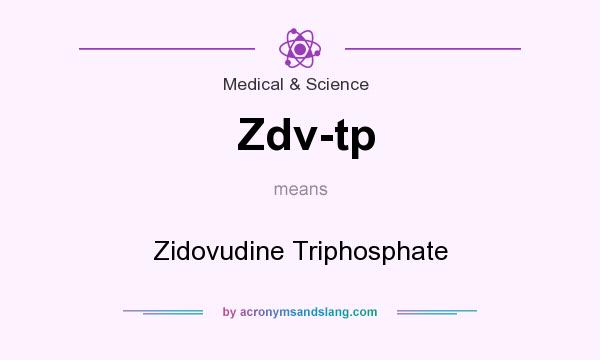 What does Zdv-tp mean? It stands for Zidovudine Triphosphate