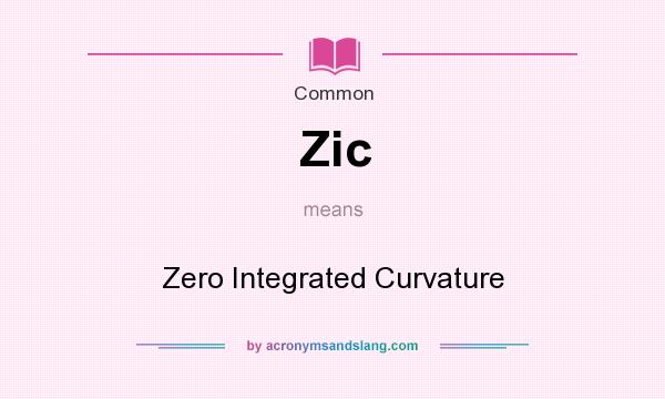 What does Zic mean? It stands for Zero Integrated Curvature