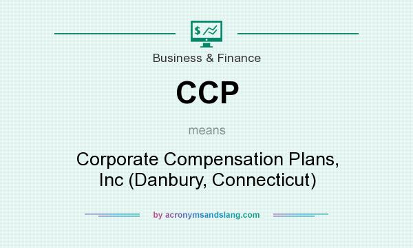 What does CCP mean? It stands for Corporate Compensation Plans, Inc (Danbury, Connecticut)