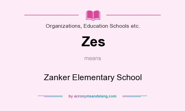 What does Zes mean? It stands for Zanker Elementary School