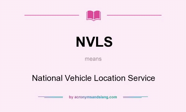 What does NVLS mean? It stands for National Vehicle Location Service