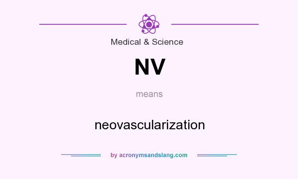 What does NV mean? It stands for neovascularization