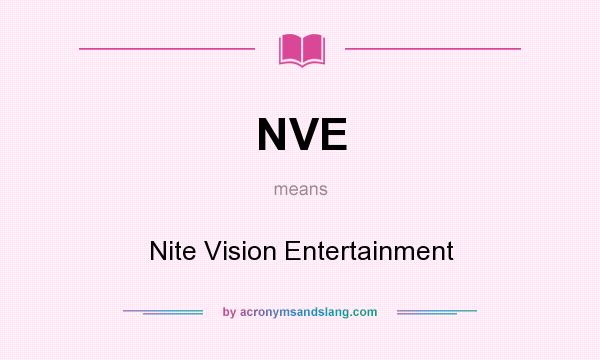 What does NVE mean? It stands for Nite Vision Entertainment