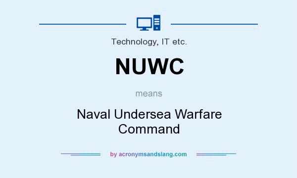 What does NUWC mean? It stands for Naval Undersea Warfare Command