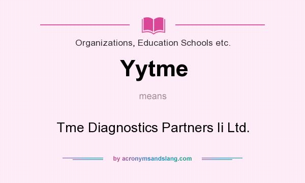 What does Yytme mean? It stands for Tme Diagnostics Partners Ii Ltd.