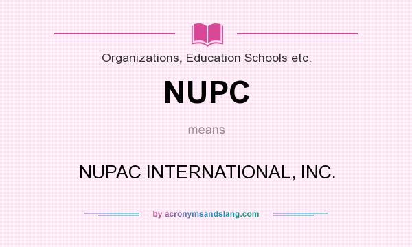What does NUPC mean? It stands for NUPAC INTERNATIONAL, INC.