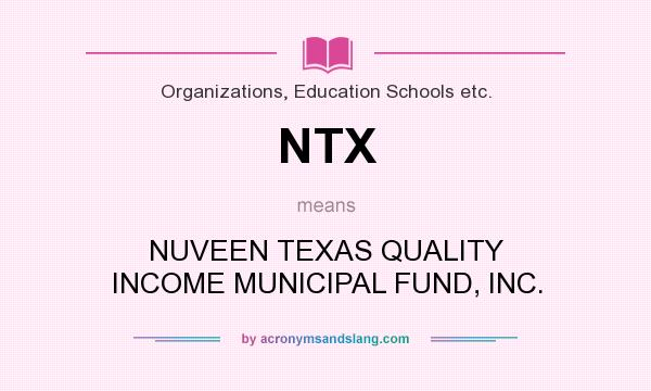 What does NTX mean? It stands for NUVEEN TEXAS QUALITY INCOME MUNICIPAL FUND, INC.